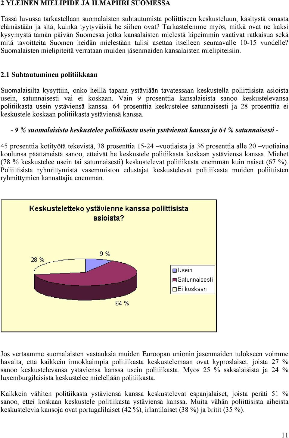 itselleen seuraavalle 10-15 vuodelle? Suomalaisten mielipiteitä verrataan muiden jäsenmaiden kansalaisten mielipiteisiin. 2.