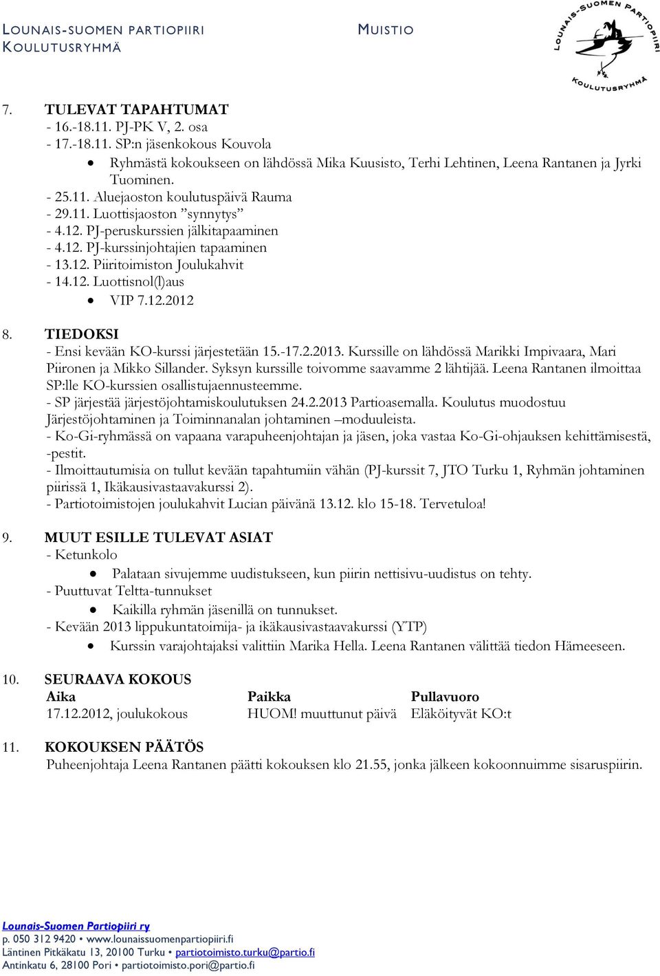 TIEDOKSI - Ensi kevään KO-kurssi järjestetään 15.-17.2.2013. Kurssille on lähdössä Marikki Impivaara, Mari Piironen ja Mikko Sillander. Syksyn kurssille toivomme saavamme 2 lähtijää.