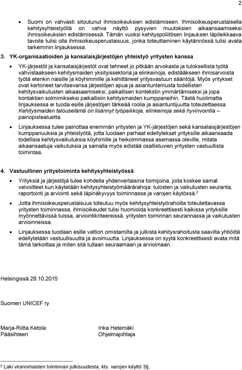 YK-organisaatioiden ja kansalaisjärjestöjen yhteistyö yritysten kanssa YK-järjestöt ja kansalaisjärjestöt ovat tehneet jo pitkään arvokasta ja tuloksellista työtä vahvistaakseen kehitysmaiden