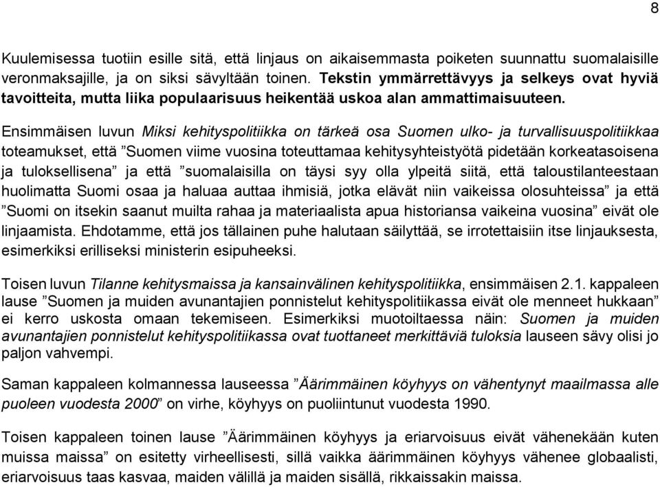 Ensimmäisen luvun Miksi kehityspolitiikka on tärkeä osa Suomen ulko- ja turvallisuuspolitiikkaa toteamukset, että Suomen viime vuosina toteuttamaa kehitysyhteistyötä pidetään korkeatasoisena ja