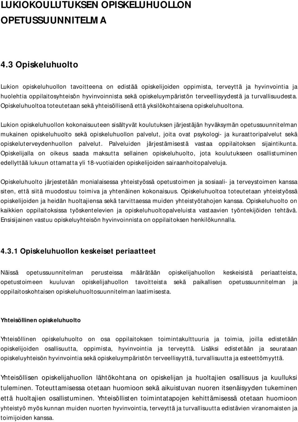 terveellisyydestä ja turvallisuudesta. Opiskeluhuoltoa toteutetaan sekä yhteisöllisenä että yksilökohtaisena opiskeluhuoltona.