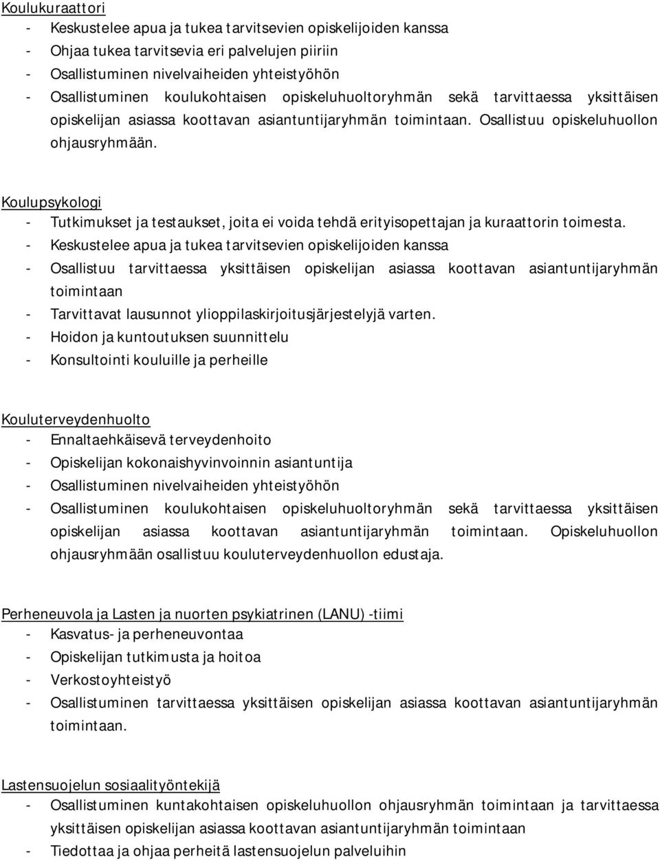 Koulupsykologi - Tutkimukset ja testaukset, joita ei voida tehdä erityisopettajan ja kuraattorin toimesta.