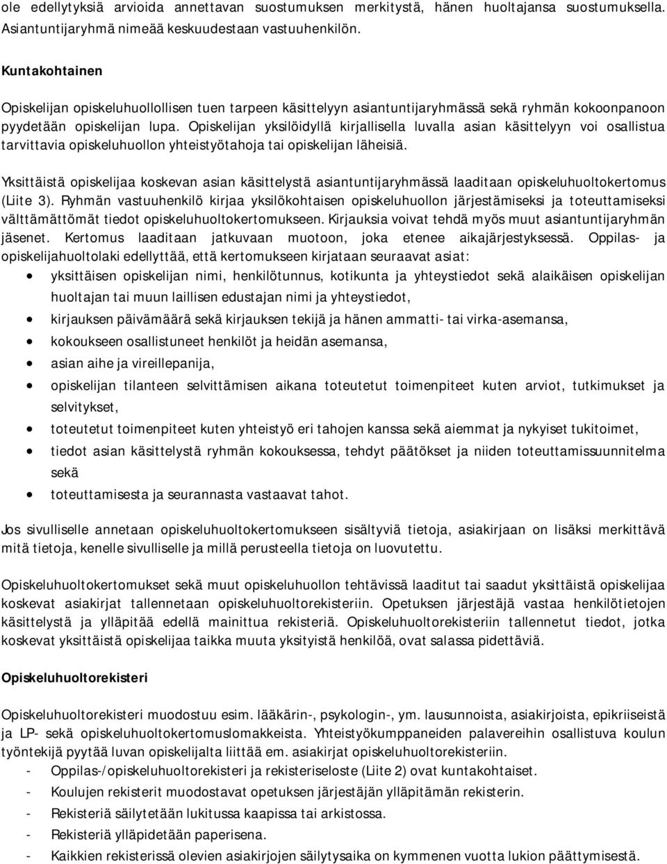 Opiskelijan yksilöidyllä kirjallisella luvalla asian käsittelyyn voi osallistua tarvittavia opiskeluhuollon yhteistyötahoja tai opiskelijan läheisiä.