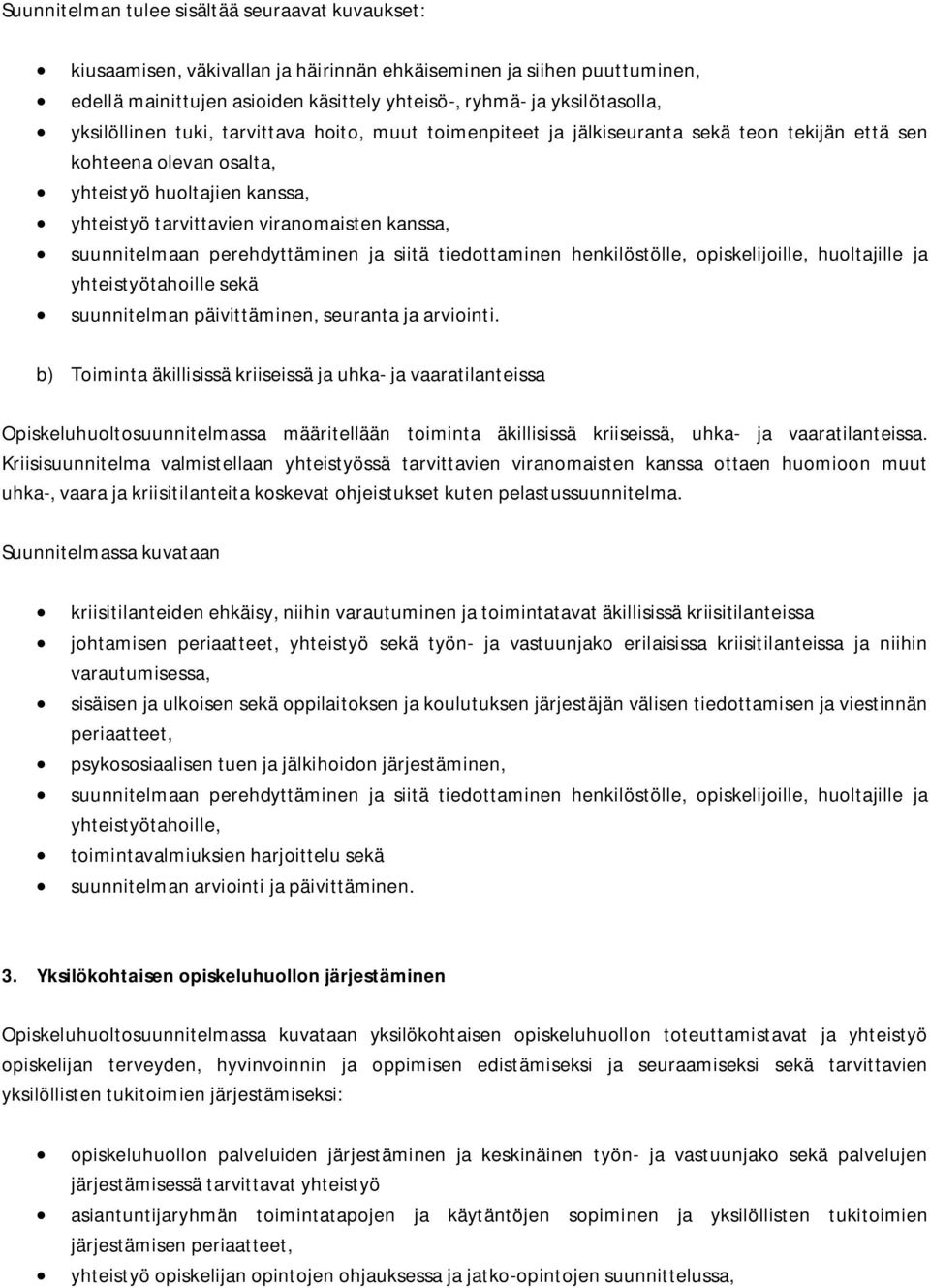 suunnitelmaan perehdyttäminen ja siitä tiedottaminen henkilöstölle, opiskelijoille, huoltajille ja yhteistyötahoille sekä suunnitelman päivittäminen, seuranta ja arviointi.