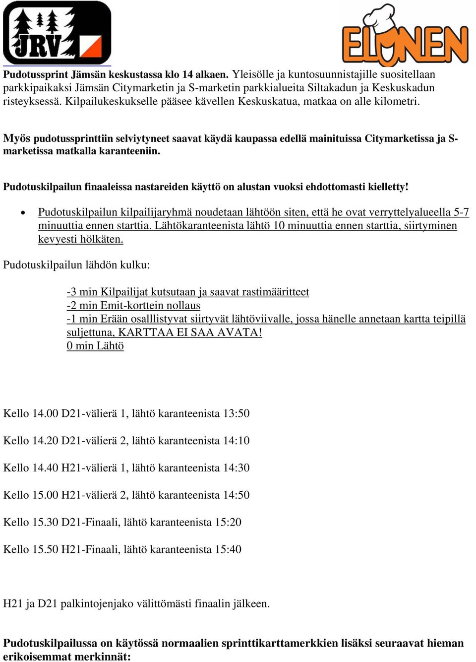 Myös pudotussprinttiin selviytyneet saavat käydä kaupassa edellä mainituissa Citymarketissa ja S- marketissa matkalla karanteeniin.