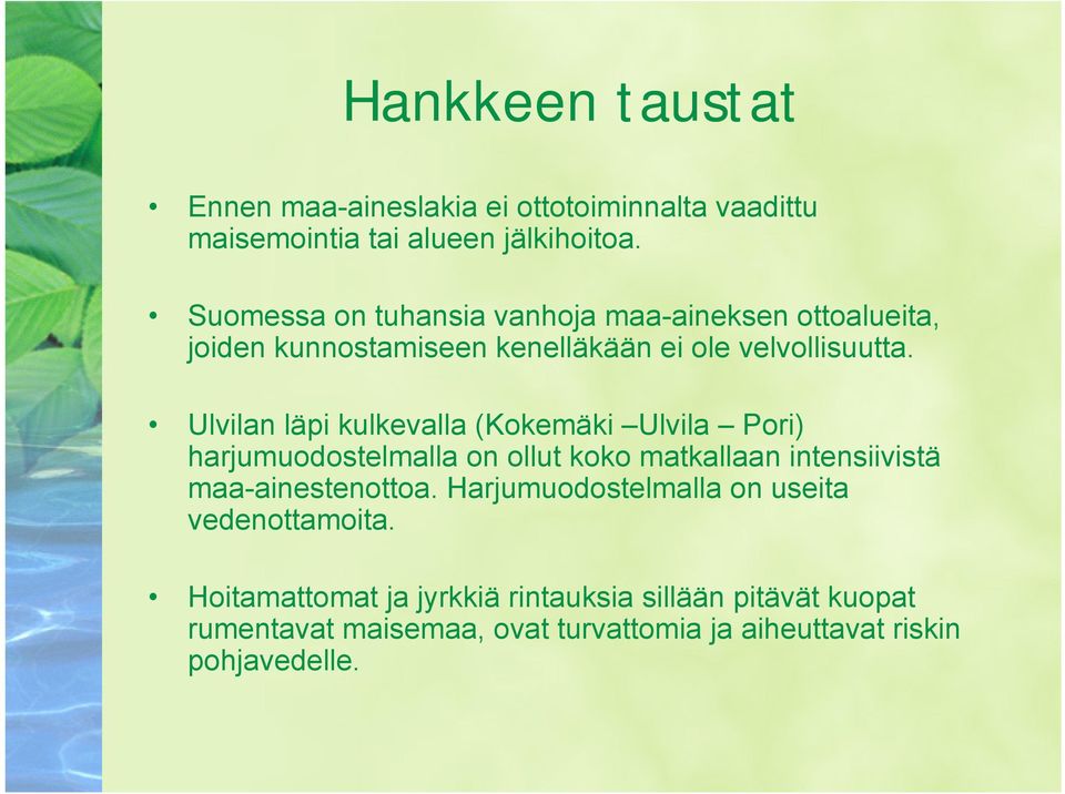 Ulvilan läpi kulkevalla (Kokemäki Ulvila Pori) harjumuodostelmalla on ollut koko matkallaan intensiivistä maa-ainestenottoa.