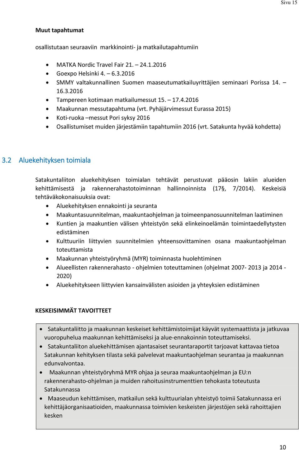 Pyhäjärvimessut Eurassa 2015) Koti ruoka messut Pori syksy 2016 Osallistumiset muiden järjestämiin tapahtumiin 2016 (vrt. Satakunta hyvää kohdetta) 3.