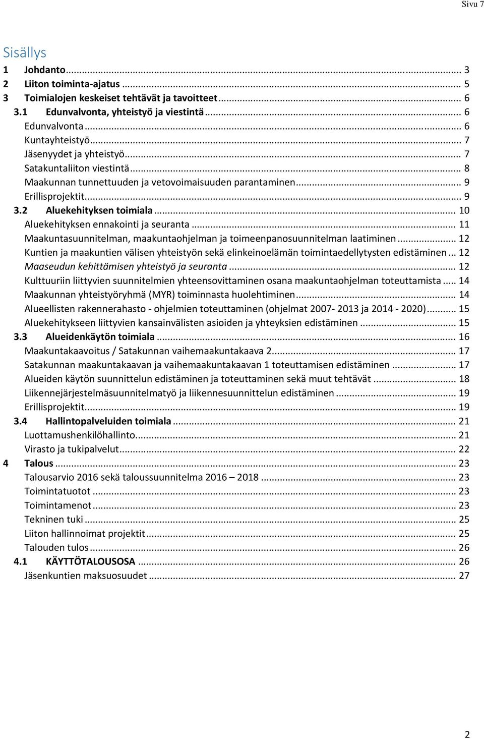 .. 10 Aluekehityksen ennakointi ja seuranta... 11 Maakuntasuunnitelman, maakuntaohjelman ja toimeenpanosuunnitelman laatiminen.