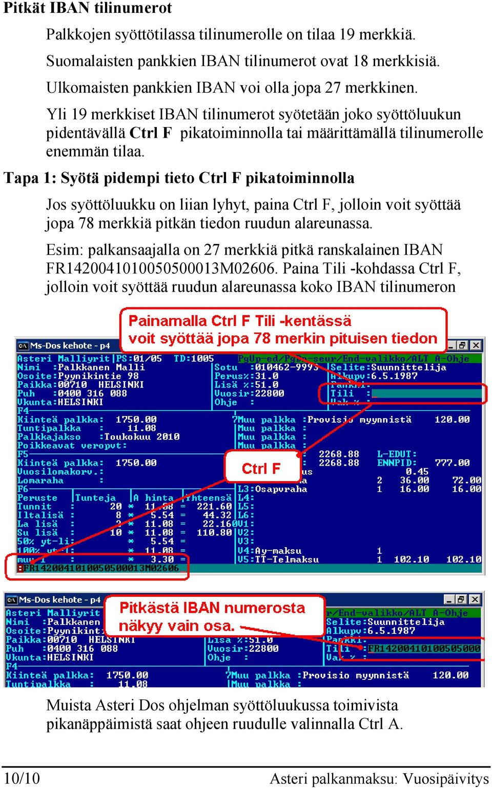 Tapa 1: Syötä pidempi tieto Ctrl F pikatoiminnolla Jos syöttöluukku on liian lyhyt, paina Ctrl F, jolloin voit syöttää jopa 78 merkkiä pitkän tiedon ruudun alareunassa.