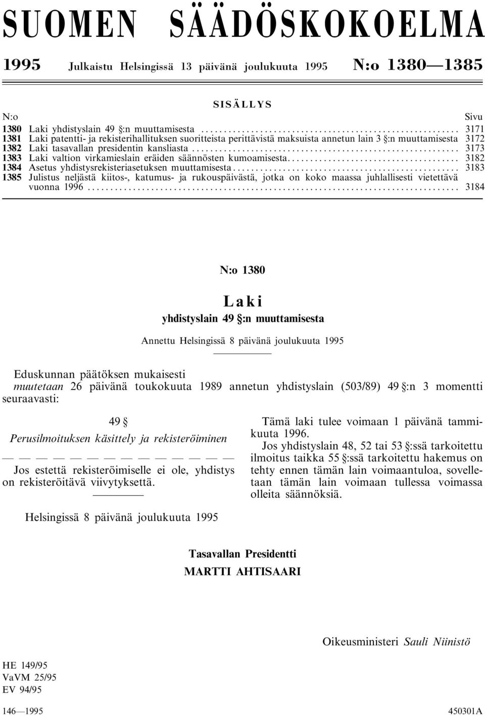 .. 3173 1383 Laki valtion virkamieslain eräiden säännösten kumoamisesta... 3182 1384 Asetus yhdistysrekisteriasetuksen muuttamisesta.