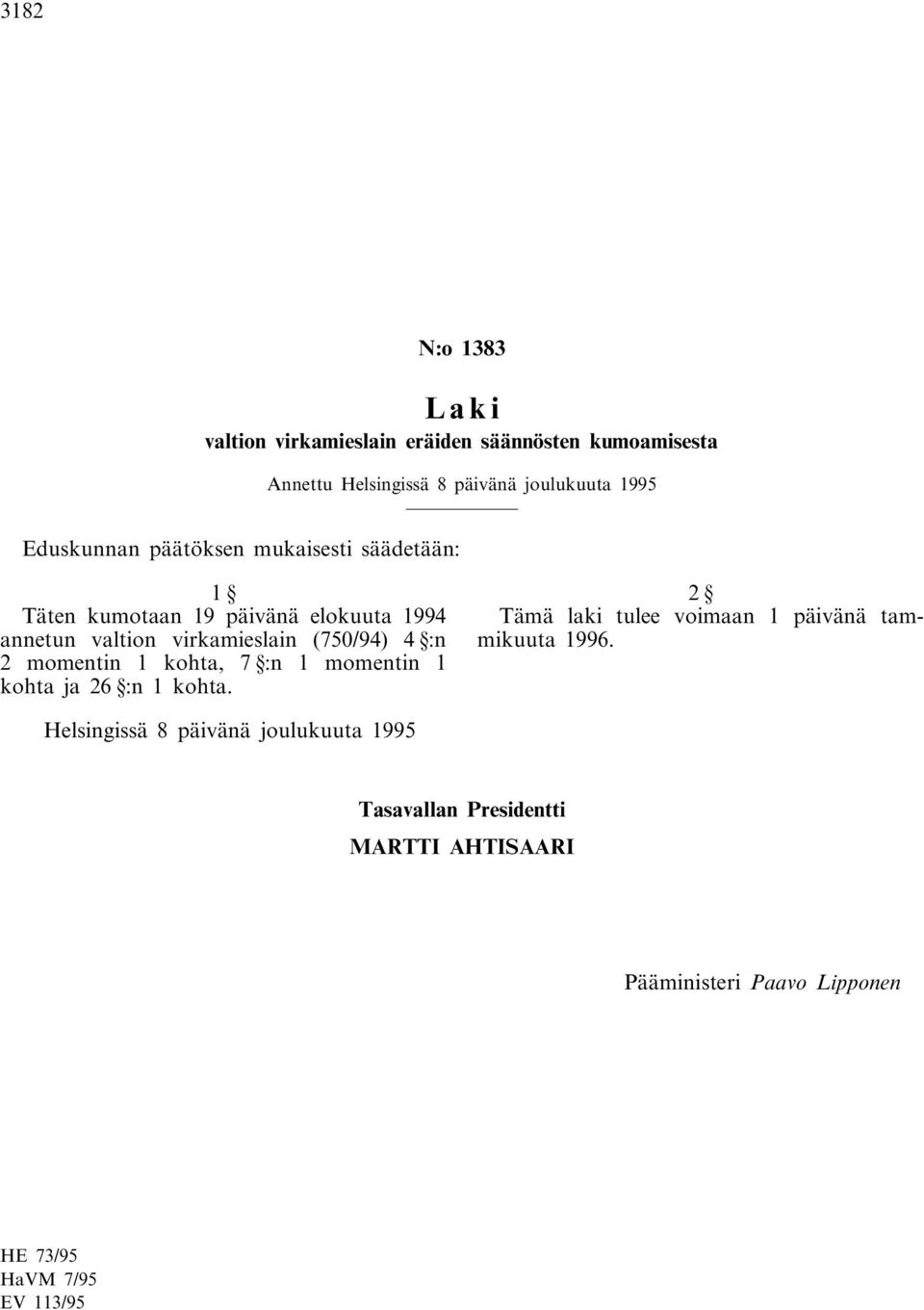 4 :n 2 momentin 1 kohta, 7 :n 1 momentin 1 kohta ja 26 :n 1 kohta. 2 Tämä laki tulee voimaan 1 päivänä tammikuuta 1996.