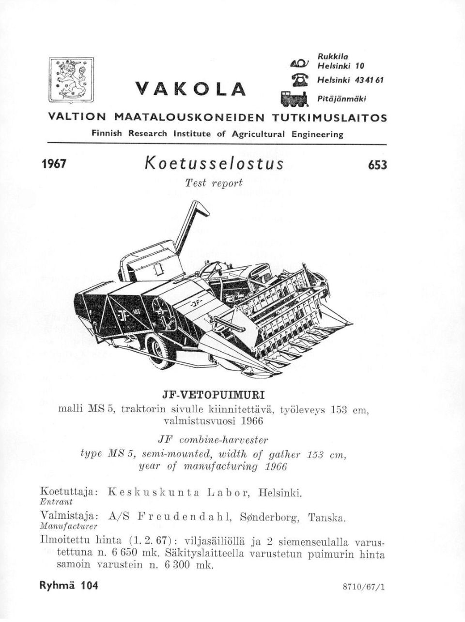 semi-mounted, width of gather 153 cm, year of manufacturing 1966 Koetuttaja: Keskuskunta Labo r, Helsinki. Entrant Valmistaja: A/S Freudendah 1, SOnderborg, Tanska.