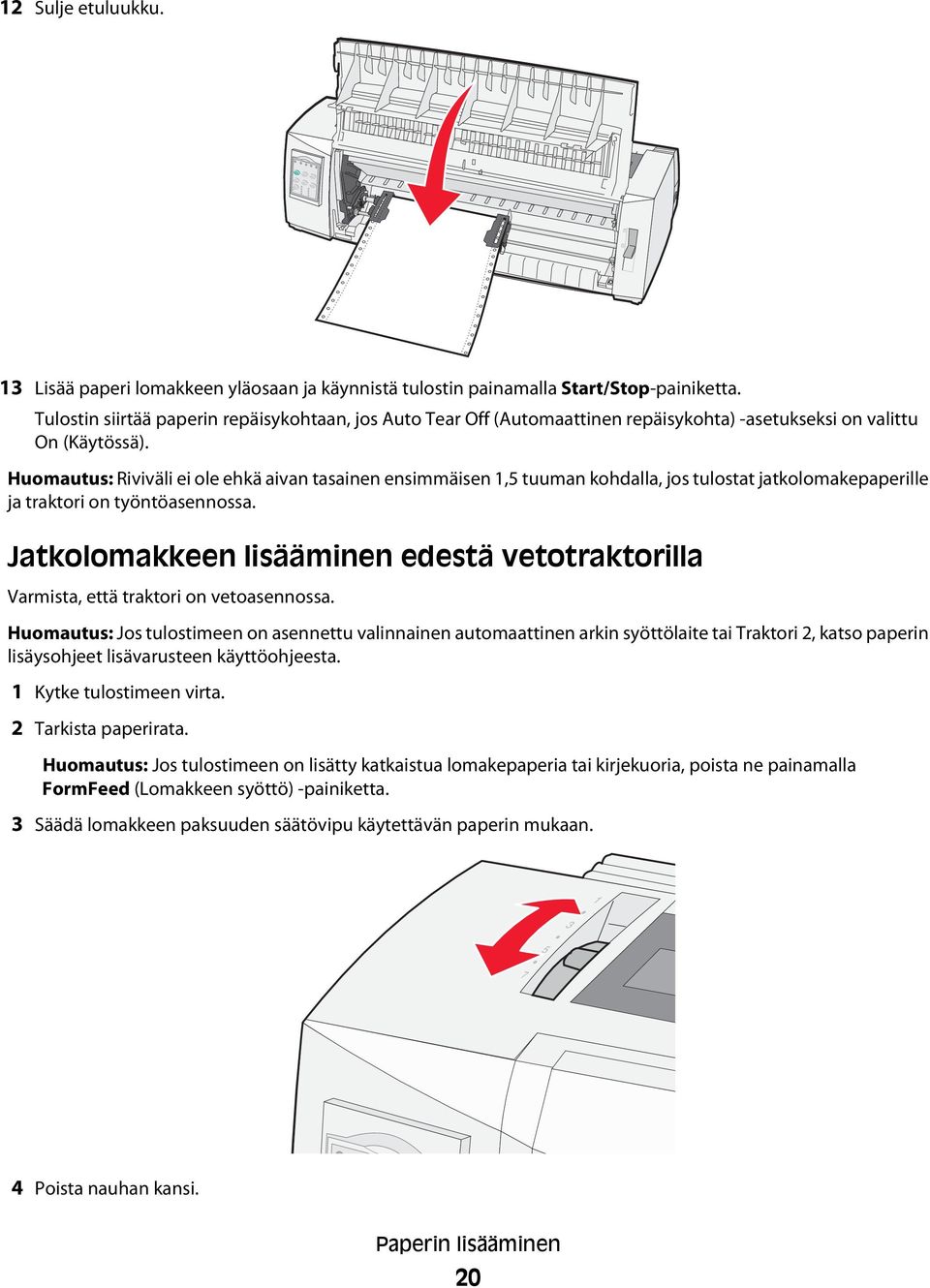 Huomautus: Riviväli ei ole ehkä aivan tasainen ensimmäisen 1,5 tuuman kohdalla, jos tulostat jatkolomakepaperille ja traktori on työntöasennossa.
