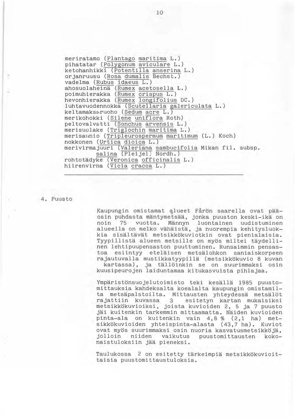 ) merikohokki (Siiene uni~a Roth) peltovalvc;,tti-(sönchus arvensis L.) merisuolake (Triglochin maritima L.) merisaunio (Tripleurospermum maritimum (L.) Koch) nokkonen (Urtica dioica L.