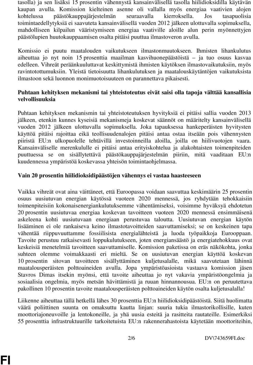 Jos tasapuolisia toimintaedellytyksiä ei saavuteta kansainvälisellä vuoden 2012 jälkeen ulottuvalla sopimuksella, mahdolliseen kilpailun vääristymiseen energiaa vaativille aloille alun perin