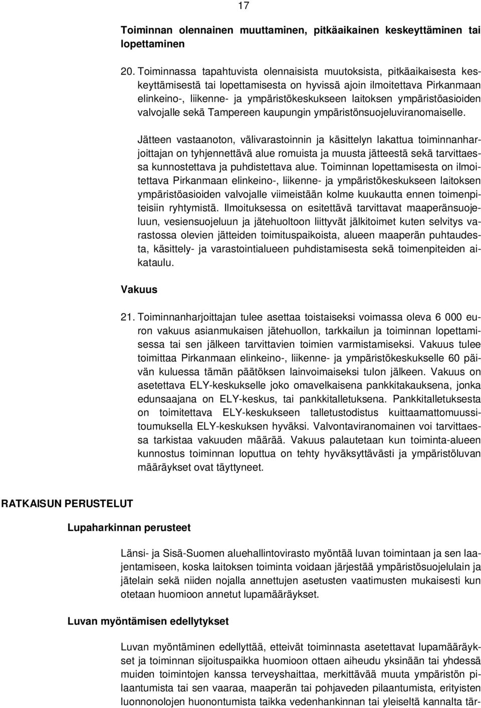 ympäristöasioiden valvojalle sekä Tampereen kaupungin ympäristönsuojeluviranomaiselle.