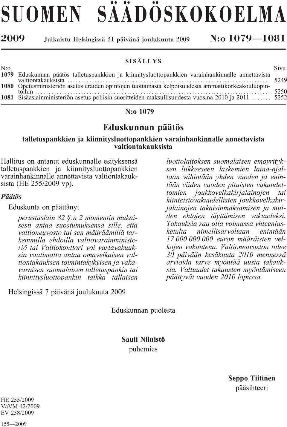 ..... 5250 1081 Sisäasiainministeriön asetus poliisin suoritteiden maksullisuudesta vuosina 2010 ja 2011.