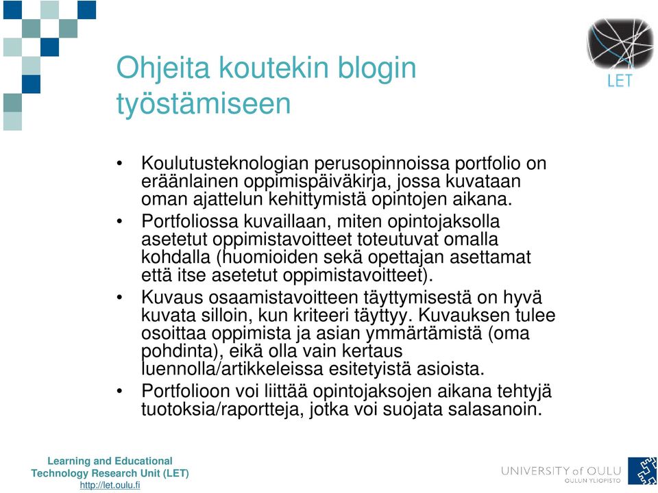 Portfoliossa kuvaillaan, miten opintojaksolla asetetut oppimistavoitteet toteutuvat omalla kohdalla (huomioiden sekä opettajan asettamat että itse asetetut