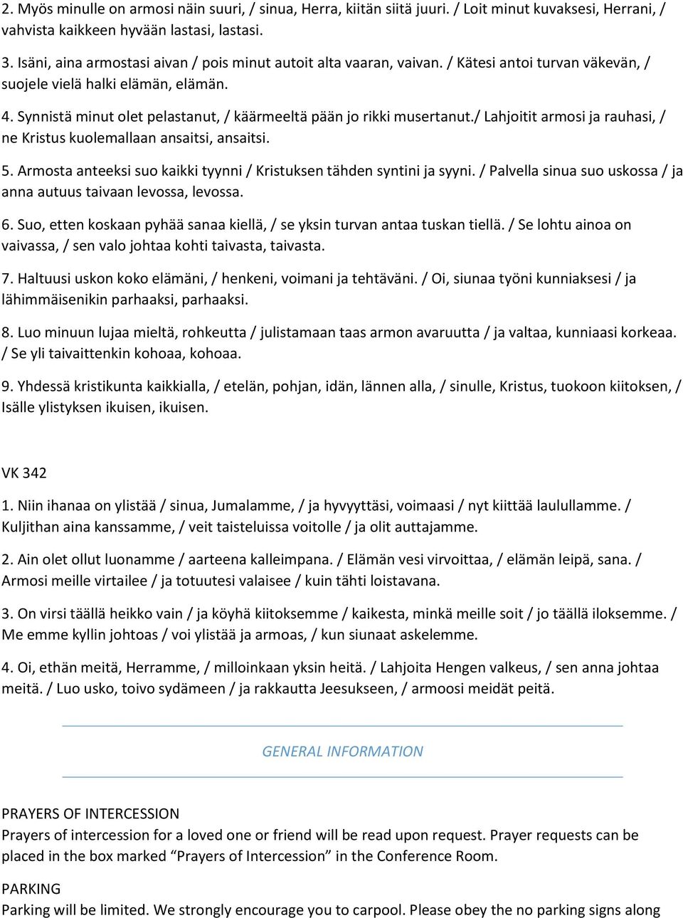 Synnistä minut olet pelastanut, / käärmeeltä pään jo rikki musertanut./ Lahjoitit armosi ja rauhasi, / ne Kristus kuolemallaan ansaitsi, ansaitsi. 5.