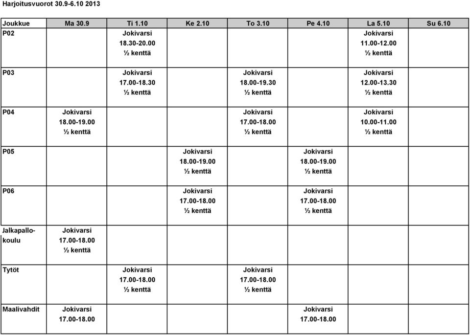 00-13.30 P04 Jokivarsi Jokivarsi Jokivarsi 18.00-19.00 17.00-18.00 10.00-11.00 P05 Jokivarsi Jokivarsi 18.00-19.00 18.