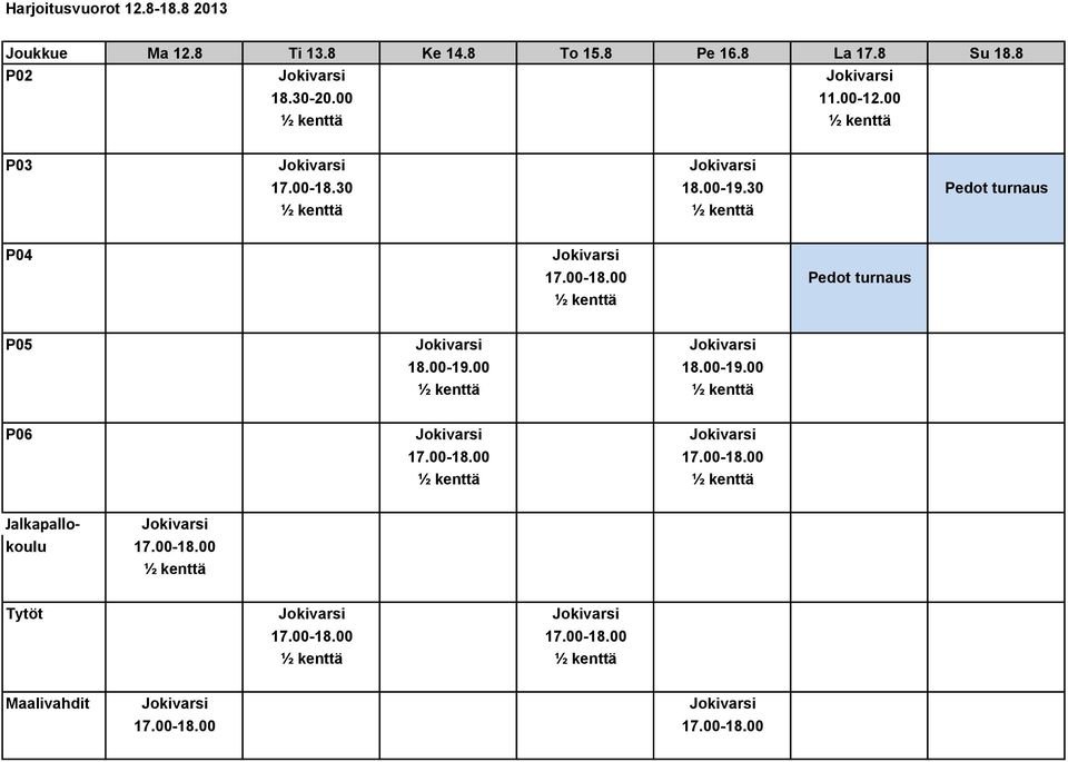 30 Pedot turnaus P04 Jokivarsi 17.00-18.00 Pedot turnaus P05 Jokivarsi Jokivarsi 18.00-19.