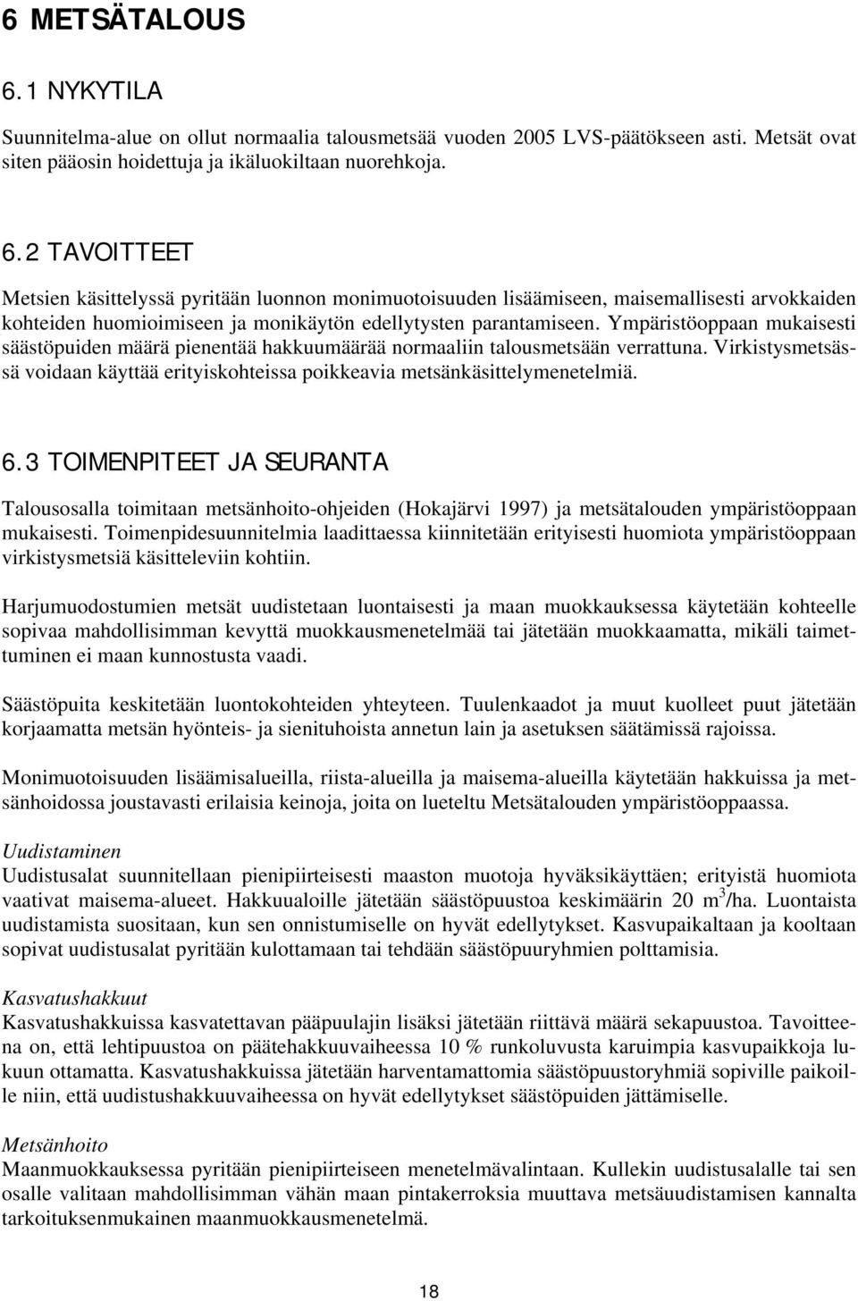 3 TOIMENPITEET JA SEURANTA Talousosalla toimitaan metsänhoito-ohjeiden (Hokajärvi 1997) ja metsätalouden ympäristöoppaan mukaisesti.