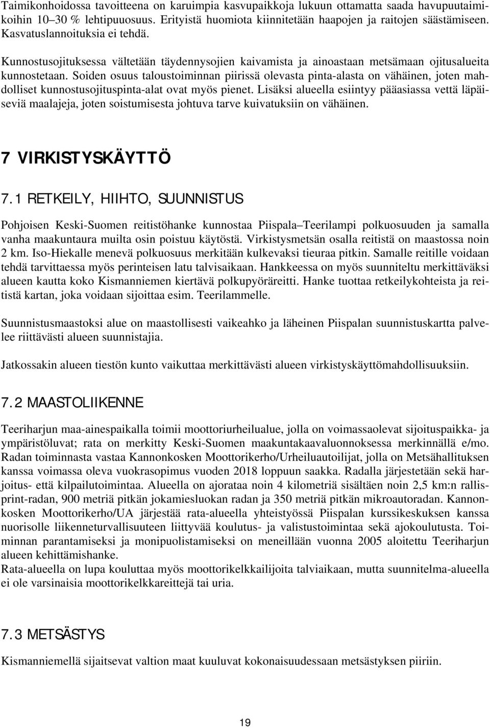 Soiden osuus taloustoiminnan piirissä olevasta pinta-alasta on vähäinen, joten mahdolliset kunnostusojituspinta-alat ovat myös pienet.