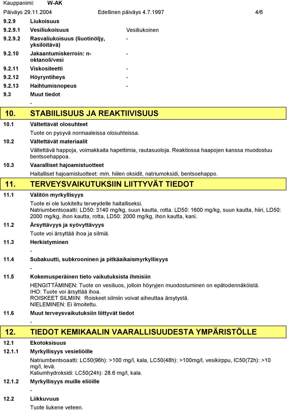 Reaktiossa haapojen kanssa muodostuu bentsoehappoa. 10.3 Vaaralliset hajoamistuotteet Haitalliset hajoamistuotteet: mm. hiilen oksidit, natriumoksidi, bentsoehappo. 11.