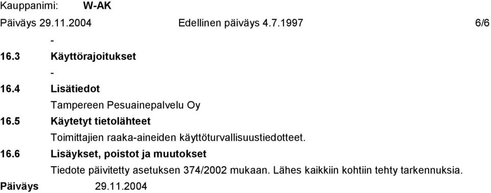 5 Käytetyt tietolähteet Toimittajien raakaaineiden käyttöturvallisuustiedotteet. 16.