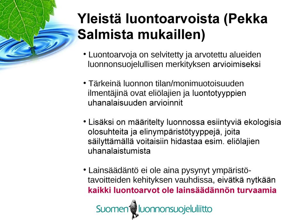 määritelty luonnossa esiintyviä ekologisia olosuhteita ja elinympäristötyyppejä, joita säilyttämällä voitaisiin hidastaa esim.