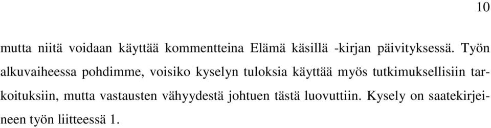 Työn alkuvaiheessa pohdimme, voisiko kyselyn tuloksia käyttää myös