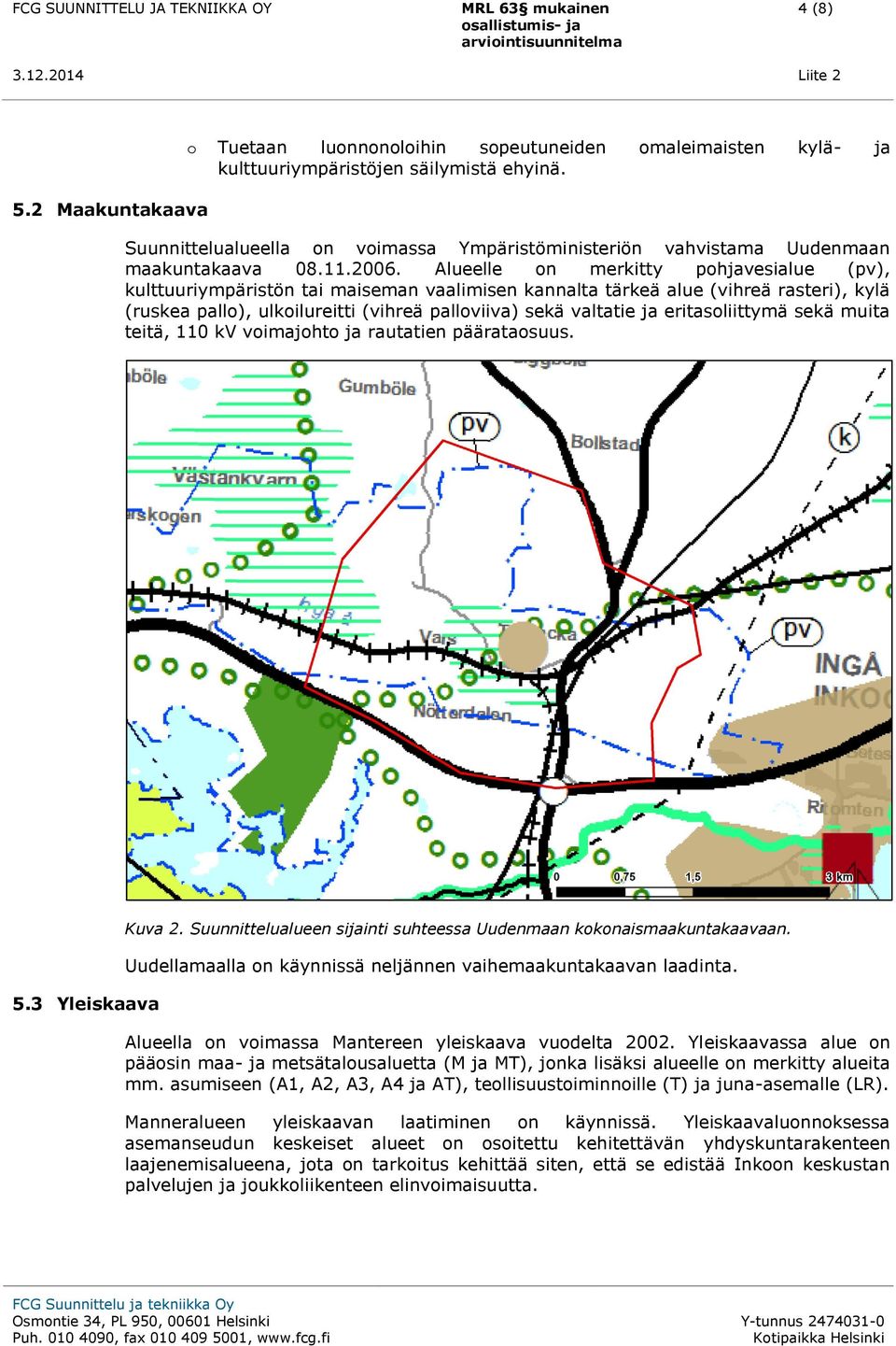 Alueelle on merkitty pohjavesialue (pv), kulttuuriympäristön tai maiseman vaalimisen kannalta tärkeä alue (vihreä rasteri), kylä (ruskea pallo), ulkoilureitti (vihreä palloviiva) sekä valtatie ja