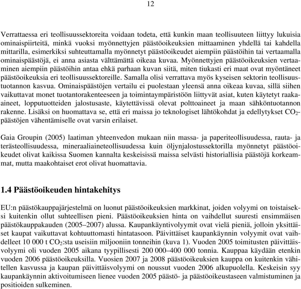 Myönnettyjen päästöoikeuksien vertaaminen aiempiin päästöihin antaa ehkä parhaan kuvan siitä, miten tiukasti eri maat ovat myöntäneet päästöoikeuksia eri teollisuussektoreille.
