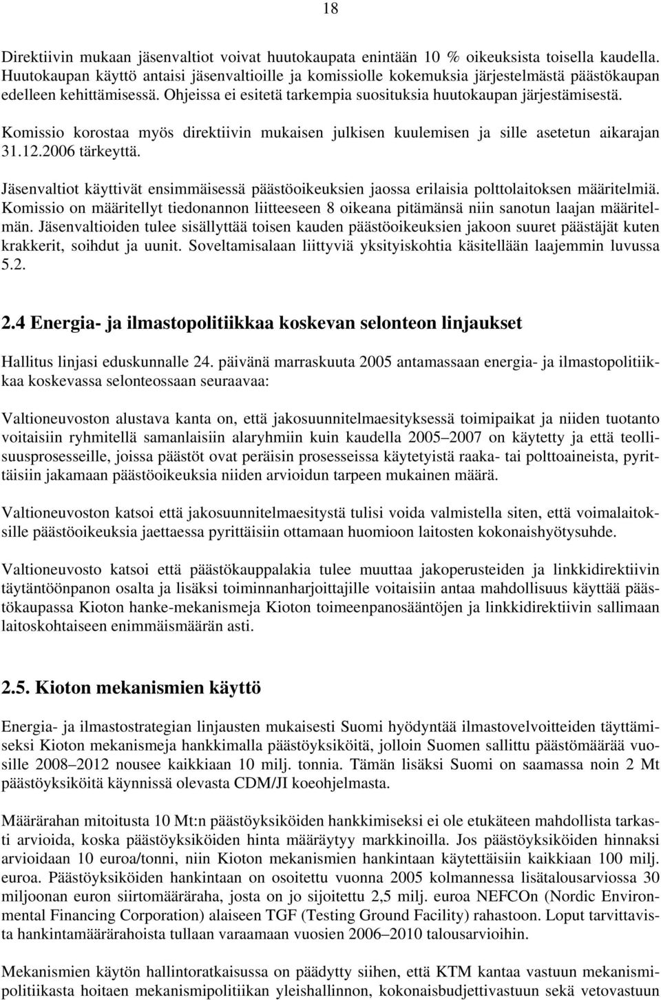 Komissio korostaa myös direktiivin mukaisen julkisen kuulemisen ja sille asetetun aikarajan 31.12.2006 tärkeyttä.