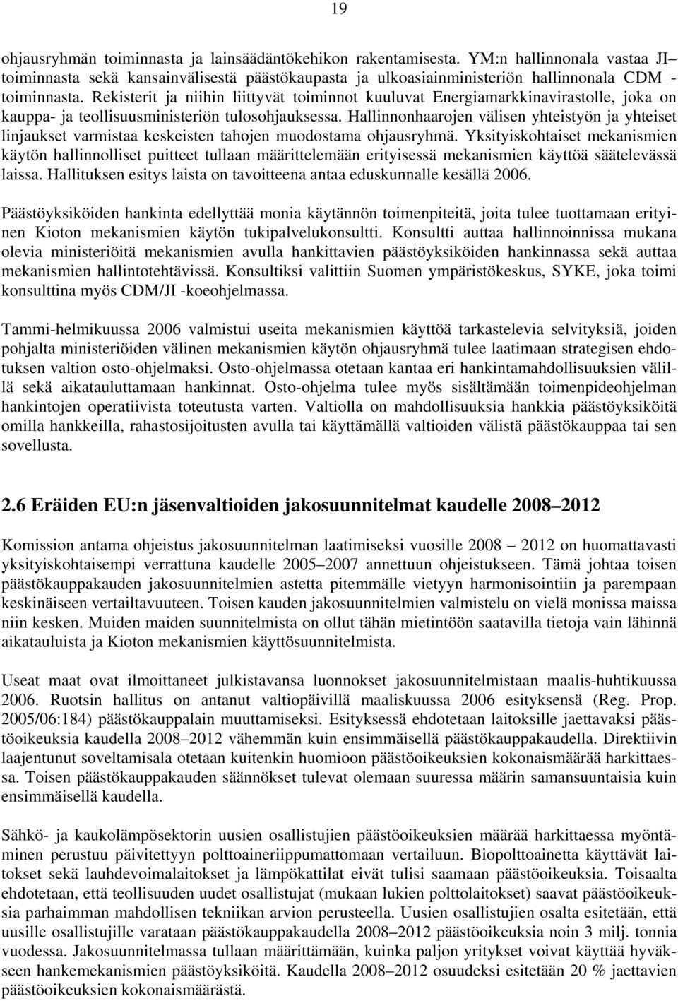 Hallinnonhaarojen välisen yhteistyön ja yhteiset linjaukset varmistaa keskeisten tahojen muodostama ohjausryhmä.
