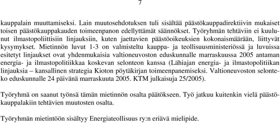 Mietinnön luvut 1-3 on valmisteltu kauppa- ja teollisuusministeriössä ja luvuissa esitetyt linjaukset ovat yhdenmukaisia valtioneuvoston eduskunnalle marraskuussa 2005 antaman energia- ja