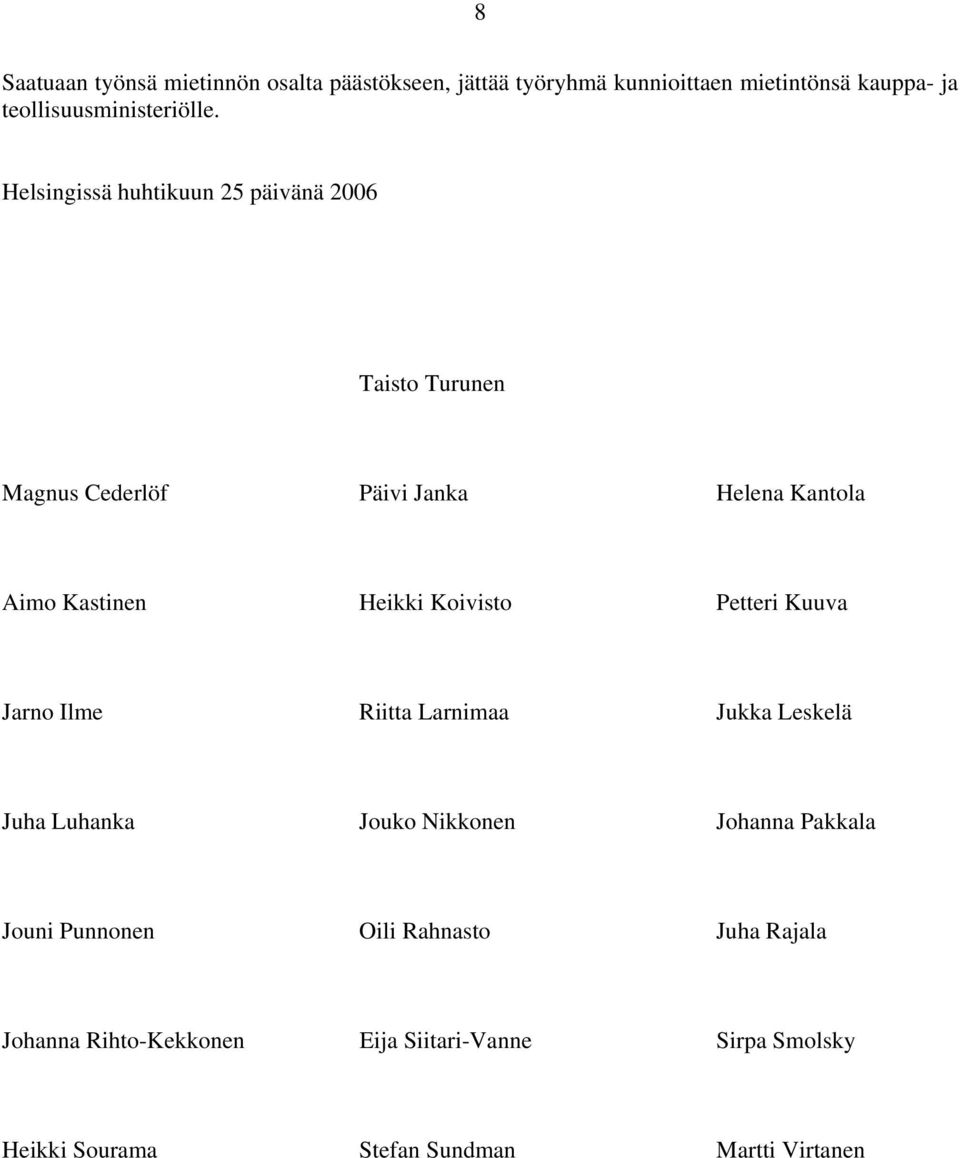 Helsingissä huhtikuun 25 päivänä 2006 Taisto Turunen Magnus Cederlöf Päivi Janka Helena Kantola Aimo Kastinen Heikki