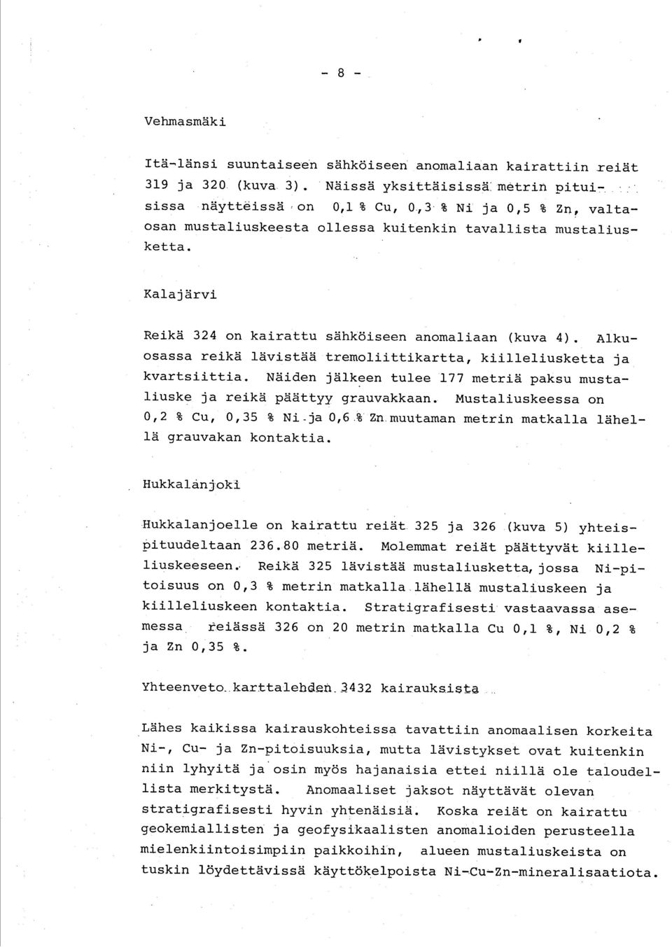 Kalajärvi Reikä 324 on kairattu sähköiseen anomaliaan (kuva 4). Alkuosassa reikä lävistää tremoliittikartta, kiilleliusketta ja kvartsiittia.