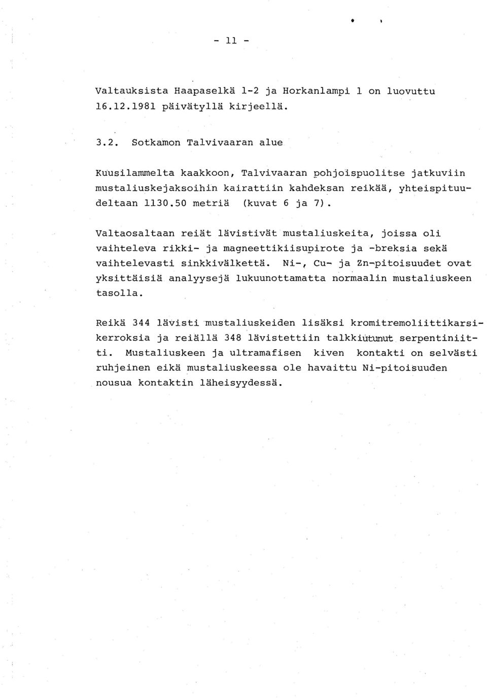 Ni-, Cu- ja Zn-'pitoisuudet ovat yksittäisiä analyysejä lukuunottamatta normaalin mustaliuskeen tasolla.