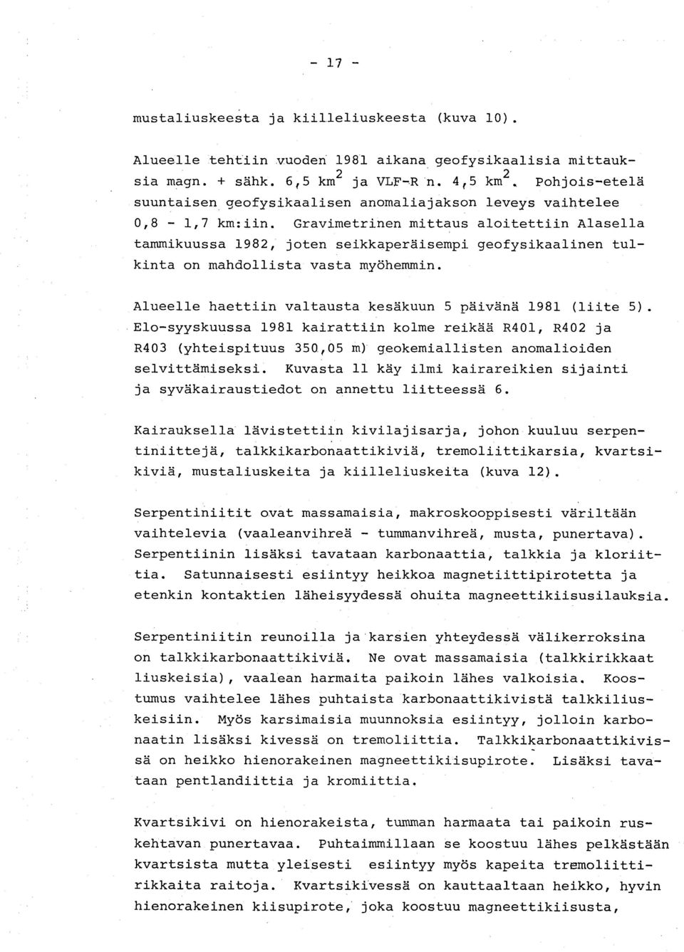 Gravimetrinen mittaus aloitettiin Alasella tammikuussa 1982, joten seikkaperäisempi geofysikaalinen tulkinta on mahdollista vasta myöhemmin.