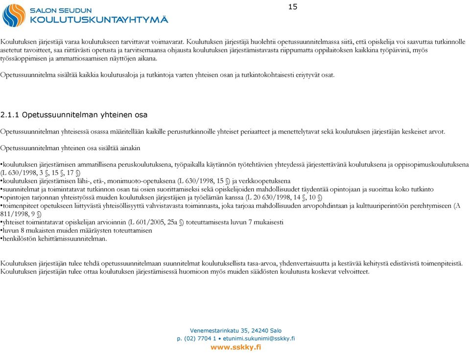 järjestämistavasta riippumatta oppilaitoksen kaikkina työpäivinä, myös työssäoppimisen ja ammattiosaamisen näyttöjen aikana.