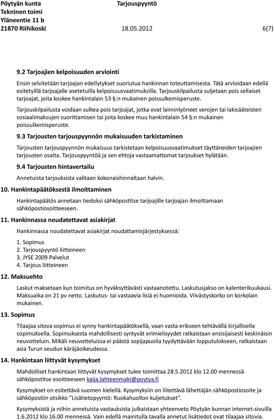 Tarjouskilpailusta voidaan sulkea pois tarjoajat, jotka ovat laiminlyöneet verojen tai lakisääteisten sosiaalimaksujen suorittamisen tai joita koskee muu hankintalain 54 :n mukainen