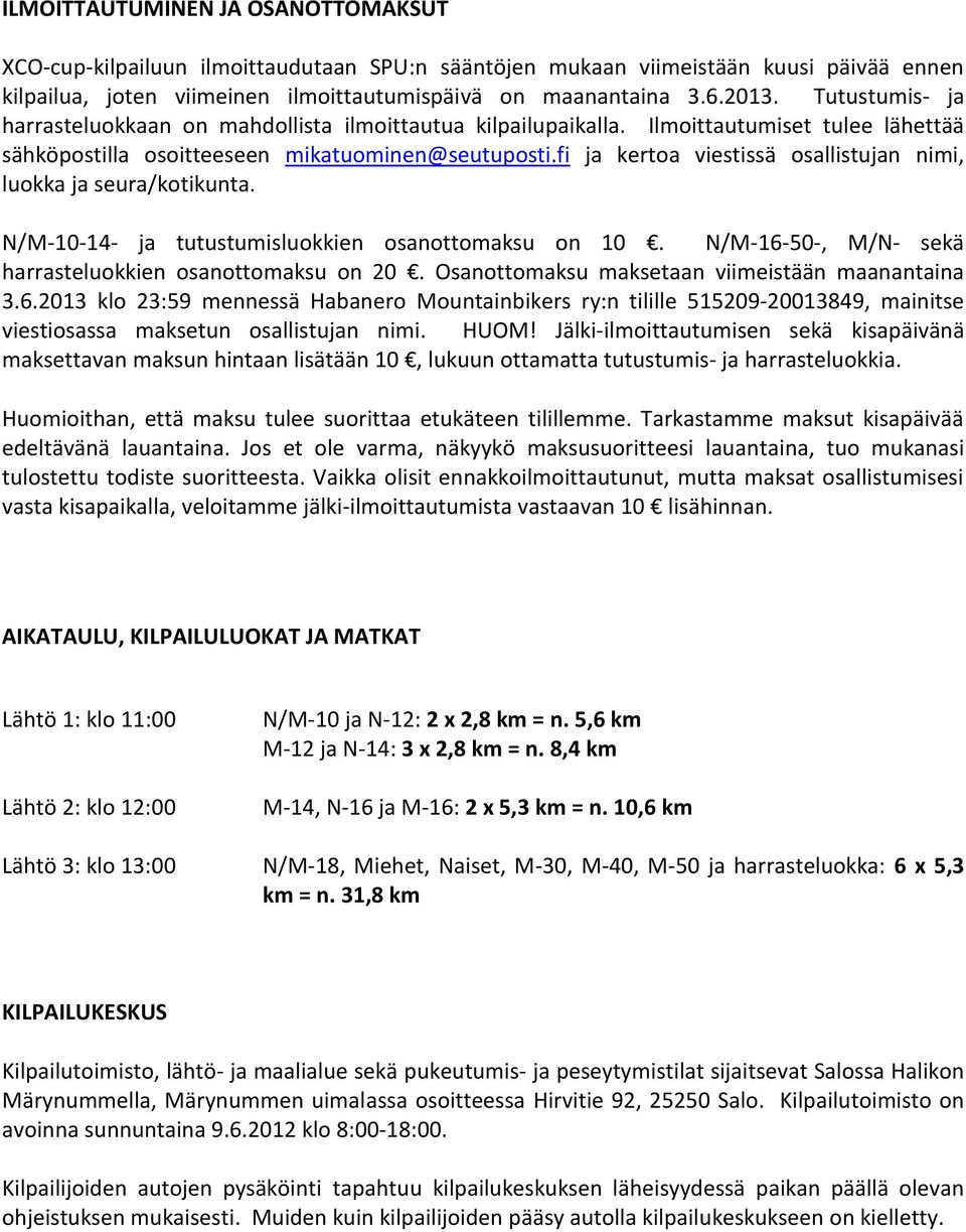 fi ja kertoa viestissä osallistujan nimi, luokka ja seura/kotikunta. N/M-10-14- ja tutustumisluokkien osanottomaksu on 10. N/M-16-50-, M/N- sekä harrasteluokkien osanottomaksu on 20.