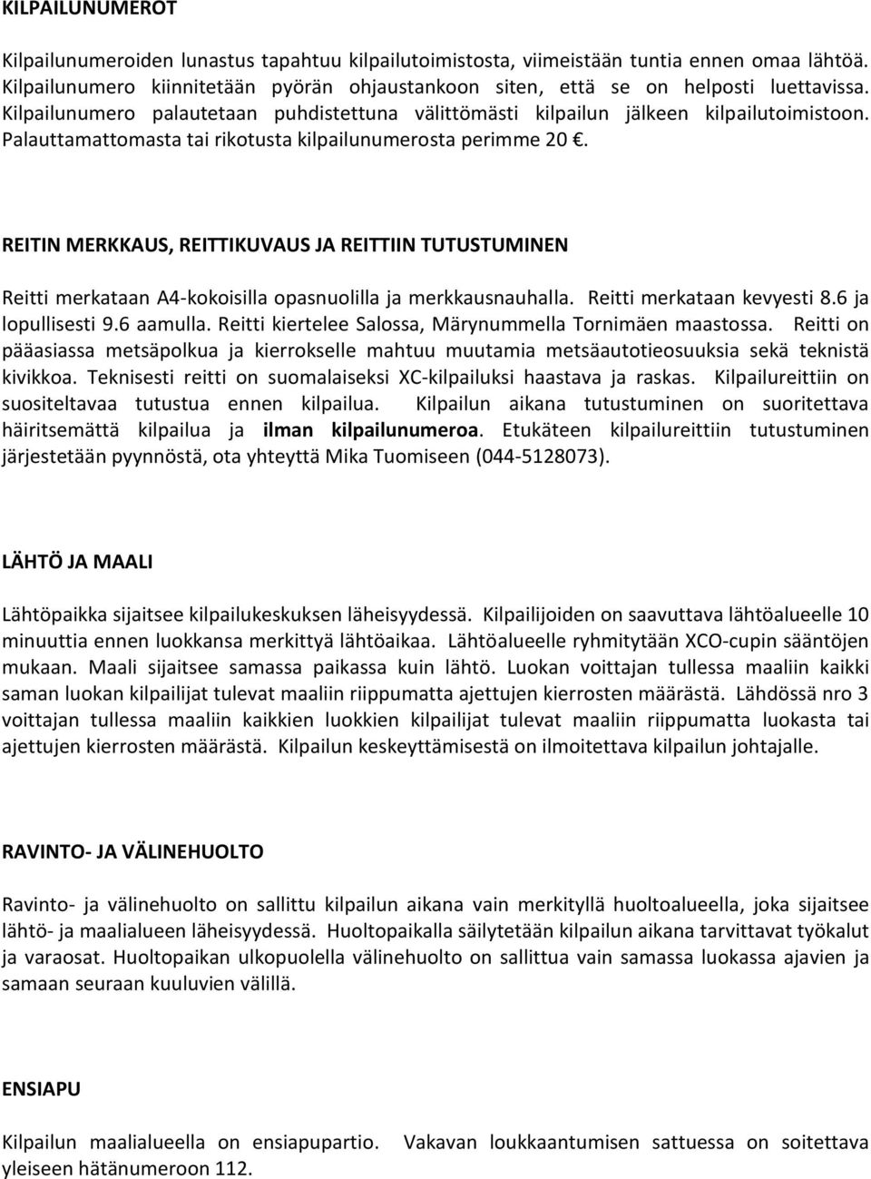 REITIN MERKKAUS, REITTIKUVAUS JA REITTIIN TUTUSTUMINEN Reitti merkataan A4-kokoisilla opasnuolilla ja merkkausnauhalla. Reitti merkataan kevyesti 8.6 ja lopullisesti 9.6 aamulla.