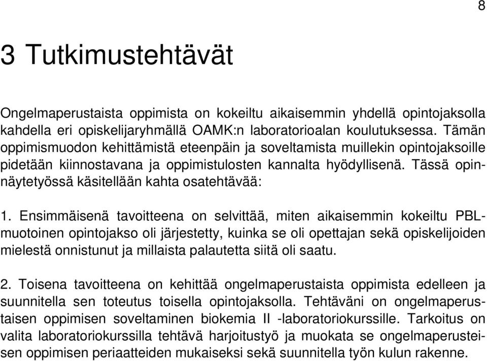 Tässä opinnäytetyössä käsitellään kahta osatehtävää: 1.