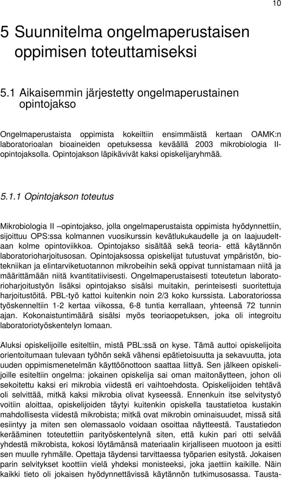 IIopintojaksolla. Opintojakson läpikävivät kaksi opiskelijaryhmää. 5.1.