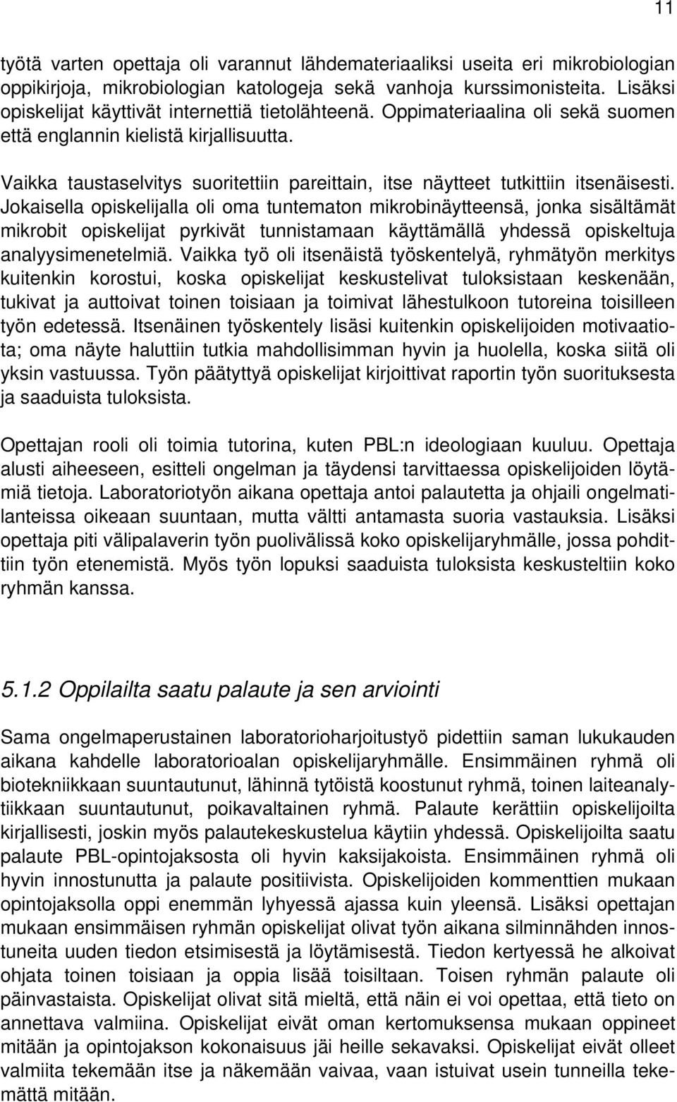 Vaikka taustaselvitys suoritettiin pareittain, itse näytteet tutkittiin itsenäisesti.