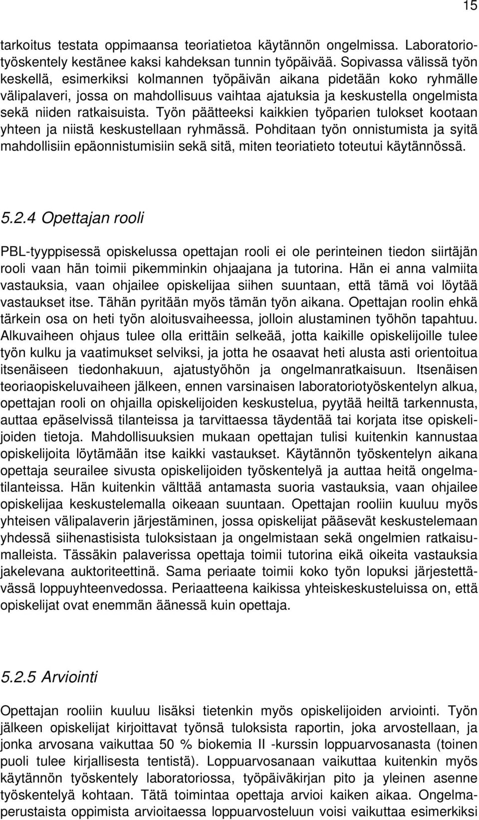Työn päätteeksi kaikkien työparien tulokset kootaan yhteen ja niistä keskustellaan ryhmässä.