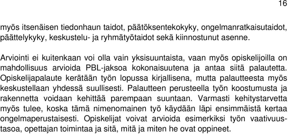Opiskelijapalaute kerätään työn lopussa kirjallisena, mutta palautteesta myös keskustellaan yhdessä suullisesti.