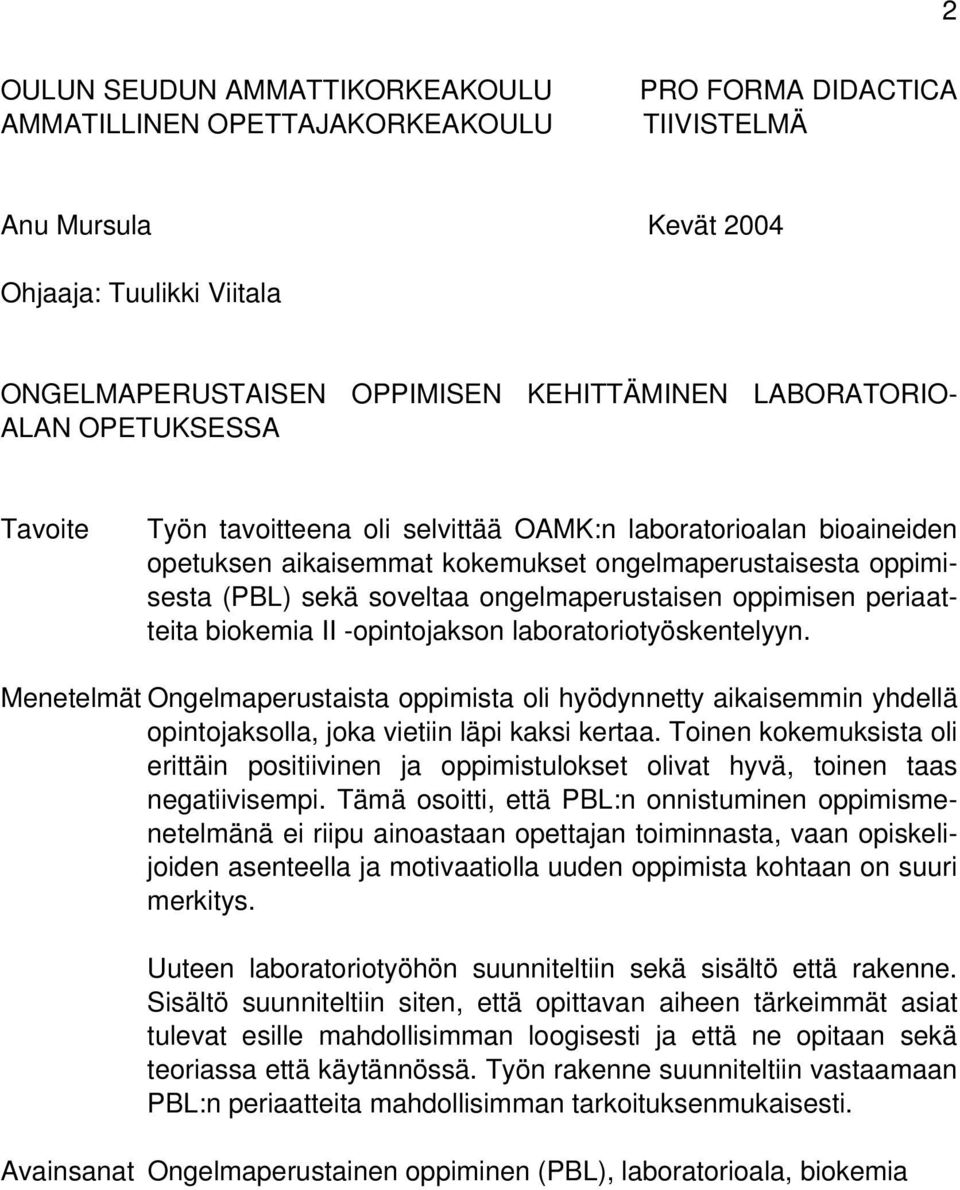 ongelmaperustaisen oppimisen periaatteita biokemia II -opintojakson laboratoriotyöskentelyyn.